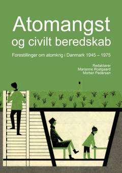 Atomangst og civilt beredskab : forestillinger om atomkrig i Danmark 1945-1975
