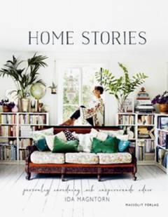 Home stories : personlig inredning och inspirerande idéer