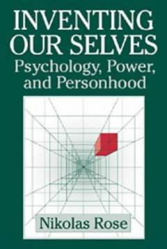 Inventing our selves : psychology, power, and personhood