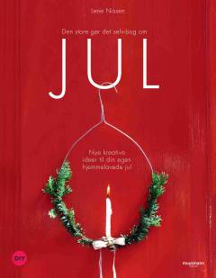 Den store gør det selv-bog om jul : nye kreative ideer til din egen hjemmelavede jul