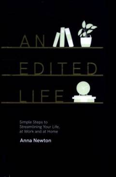 An edited life : simple steps to streamlining your life, at work and at home