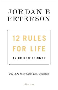 12 rules for life : an antidote to chaos