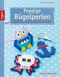 Peppige Bügelperlen : Schmuck und Schnickschnack zum selbermachen