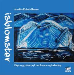 Isblomster : digte og grafiske tryk om drømme og forløsning