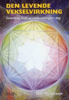 Den levende vekselvirkning : Grundtvig, Kold og undervisningen i dag