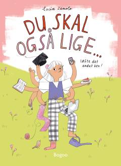 Du skal også lige - : en bog om at stresse mindre over stress - næsten uden toksiske tips!