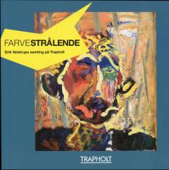 Farvestrålende : Erik Veistrups samling på Trapholt