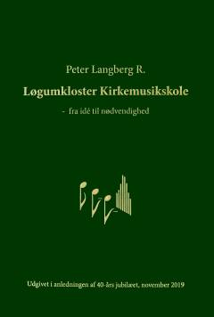 Løgumkloster Kirkemusikskole - fra ide til nødvendighed : almanak for perioden 1971-2019