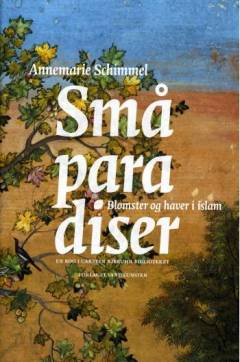 Små paradiser : blomster og haver i islam