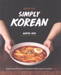 Simply Korean : easy recipes for Korean favorites that anyone can make