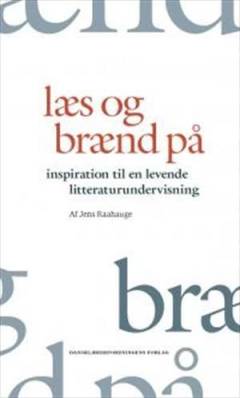 Læs og brænd på : inspiration til en levende litteraturundervisning