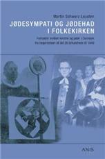 Jødesympati og jødehad i folkekirken : forholdet mellem kristne og jøder i Danmark fra begyndelsen af det 20. århundrede til 1948