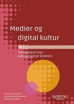Medier og digital kultur : medialisering i pædagogisk praksis