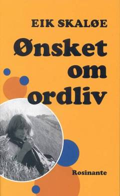 Ønsket om ordliv : poesi og prosa