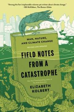 Field notes from a catastrophe : man, nature, and climate change