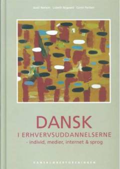 Dansk i erhvervsuddannelserne : individ, medier, internet og sprog