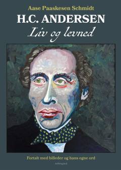H.C. Andersen - liv og levned : fortalt med billeder og hans egne ord