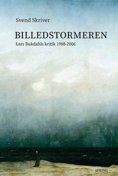 Billedstormeren : Lars Bukdahls kritik 1988-2006