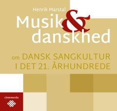Musik & danskhed : om dansk sangkultur i det 21. århundrede