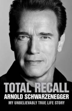 Total recall : my unbelievably true life story