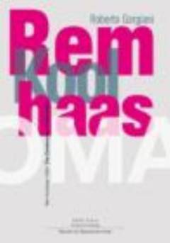 Rem Koolhaas / OMA : the construction of merveilles