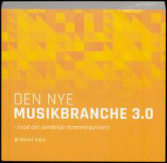 Den nye musikbranche 3.0 : imod det uendelige streamingunivers
