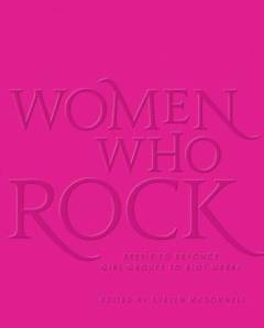 Women who rock : Bessie to Beyonce. Girl groups to riot grrrl