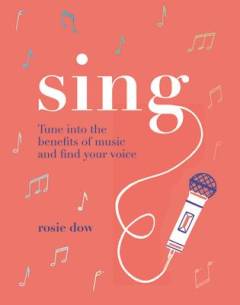 Sing : tune in to the benefits of music and find your voice