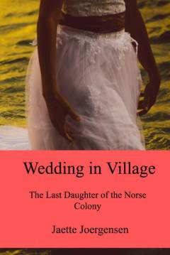 Wedding in the village : the last daughter of the Norse Colony