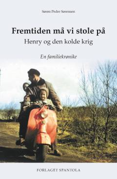 Fremtiden må vi stole på : Henry og den kolde krig : en familiekrønike
