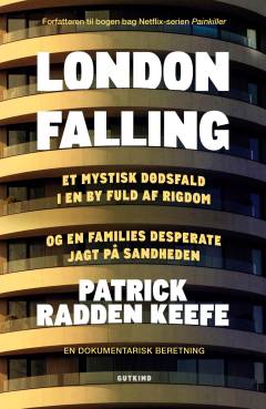 London falling : et mystisk dødsfald i en by fuld af rigdom og en families desperate jagt på sandheden : en dokumentarisk beretning