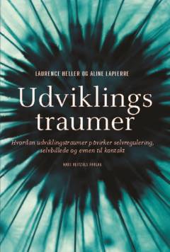 Udviklingstraumer : hvordan udviklingstraumer påvirker selvregulering, selvbillede og evnen til kontakt