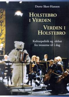 Holstebro i verden - verden i Holstebro : kulturpolitik og -debat fra tresserne til i dag
