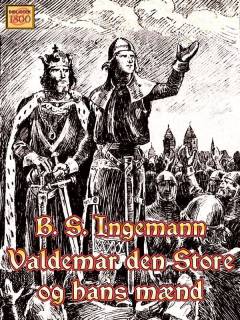 Valdemar den Store og hans Mænd : et historisk Digt : i to Dele