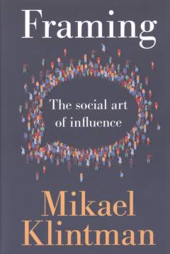 Framing : the social art of influence
