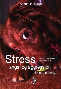 Stress, angst og aggression hos hunde : årsager, forebyggelse og helbredelse