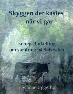 Skyggen der kastes når vi går : en rejsefortælling om vandring på Sølvvejen