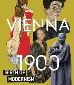 Vienna 1900 : birth of modernism