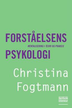 Forståelsens psykologi : mentalisering i teori og praksis