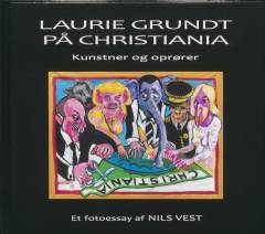 Laurie Grundt på Christiania : kunstner og oprører