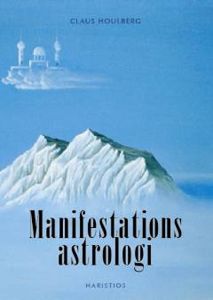 Manifestations-astrologi : principper for en esoterisk horoskoptydning