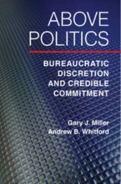 Above politics : bureaucratic discretion and credible commitment
