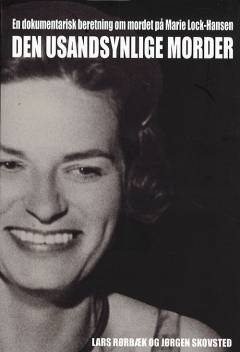 Den usandsynlige morder : en dokumentarisk beretning om mordet på Marie Lock-Hansen