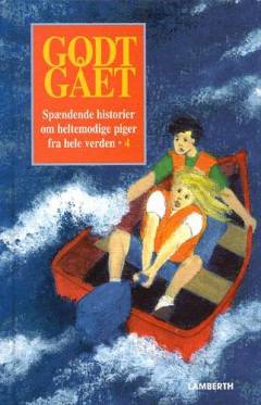 Godt gået : spændende historier om heltemodige piger fra hele verden. Bind 4