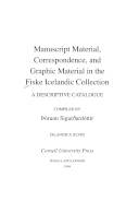 Manuscript material, correspondence, and graphic material in the Fiske Icelandic Collection : a descriptive catalogue
