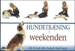 Hundetræning i weekenden : alt hvad du skal lære din hund