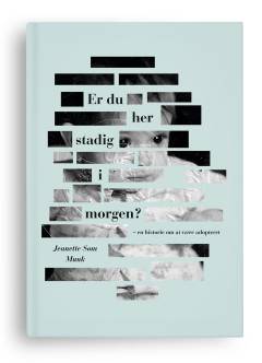 Er du her stadig i morgen? : en historie om at være adopteret