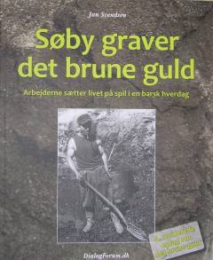 Søby graver det brune guld : arbejderne sætter livet på spil i en barsk hverdag
