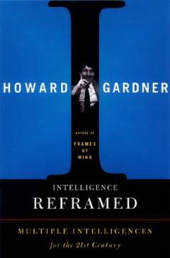 Intelligence reframed : multiple intelligences for the 21st century