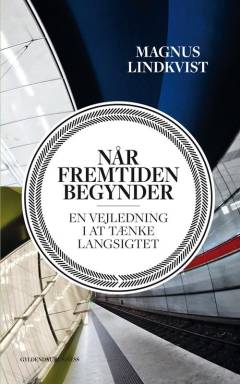 Når fremtiden begynder : en vejledning i at tænke langsigtet